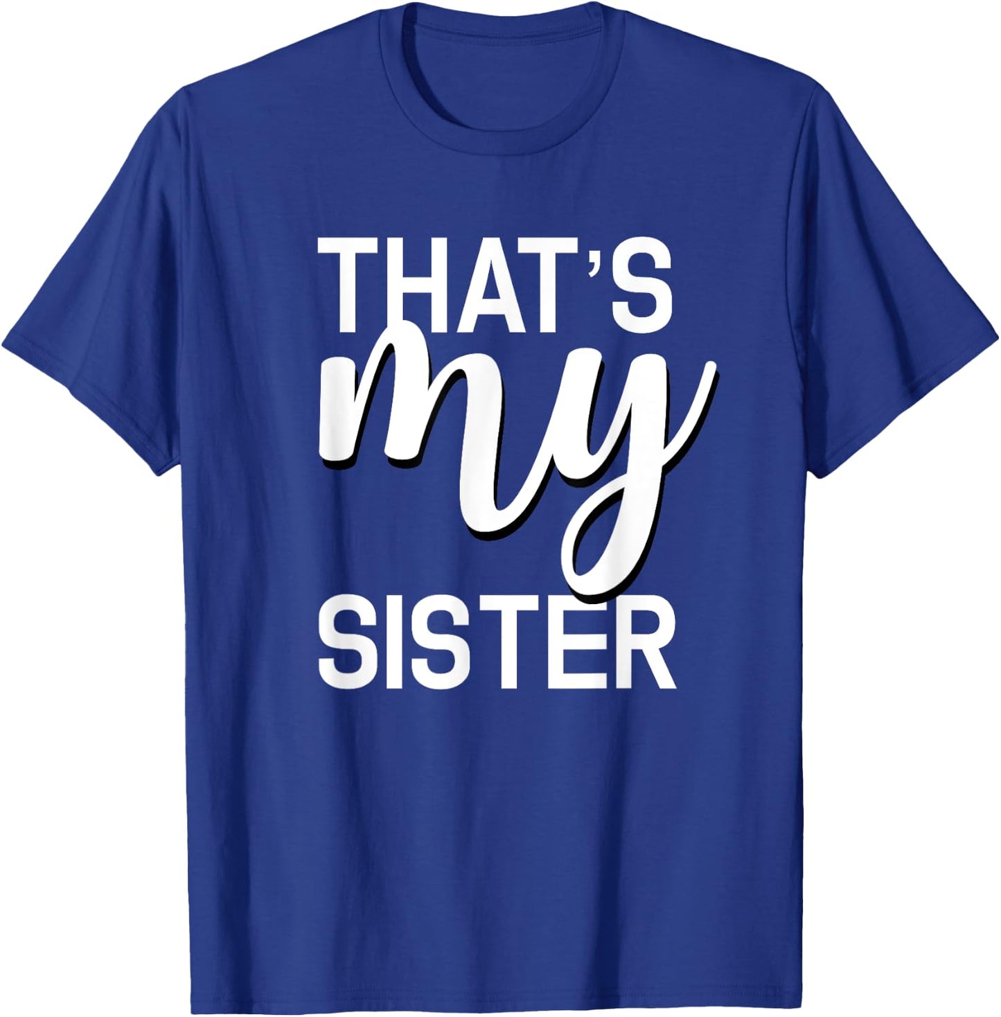 That's My Sister Shirt for Whatever Your Sister Does T-Shirt - T-Shirt | Royal