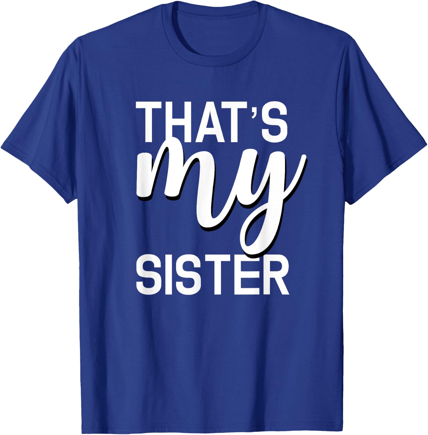 That's My Sister Shirt for Whatever Your Sister Does T-Shirt - T-Shirt | Royal