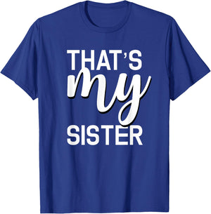 That's My Sister Shirt for Whatever Your Sister Does T-Shirt - T-Shirt | Royal
