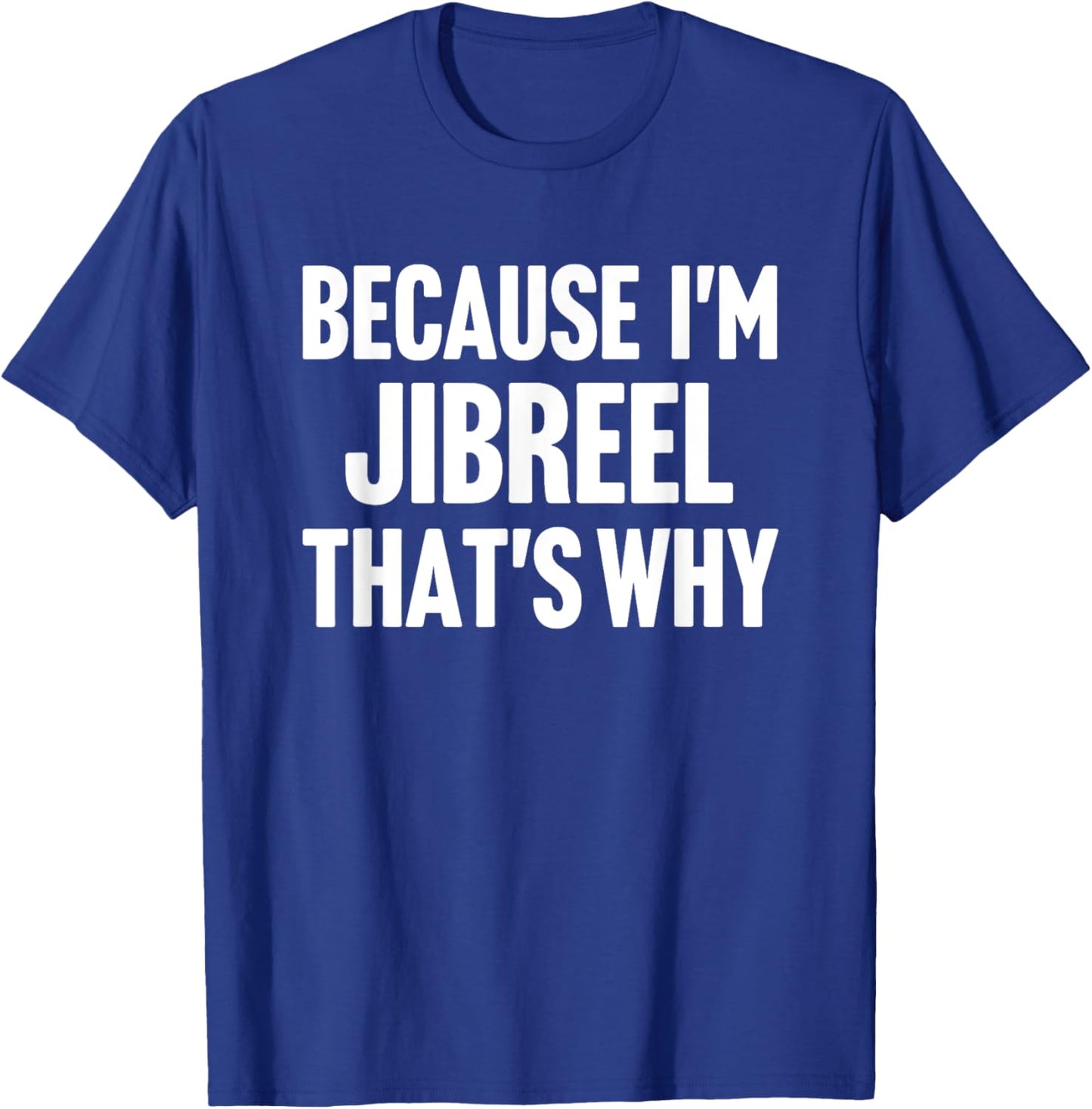 Because I'm Jibreel That's Why Am Personalized Name T-Shirt - T-Shirt | Royal