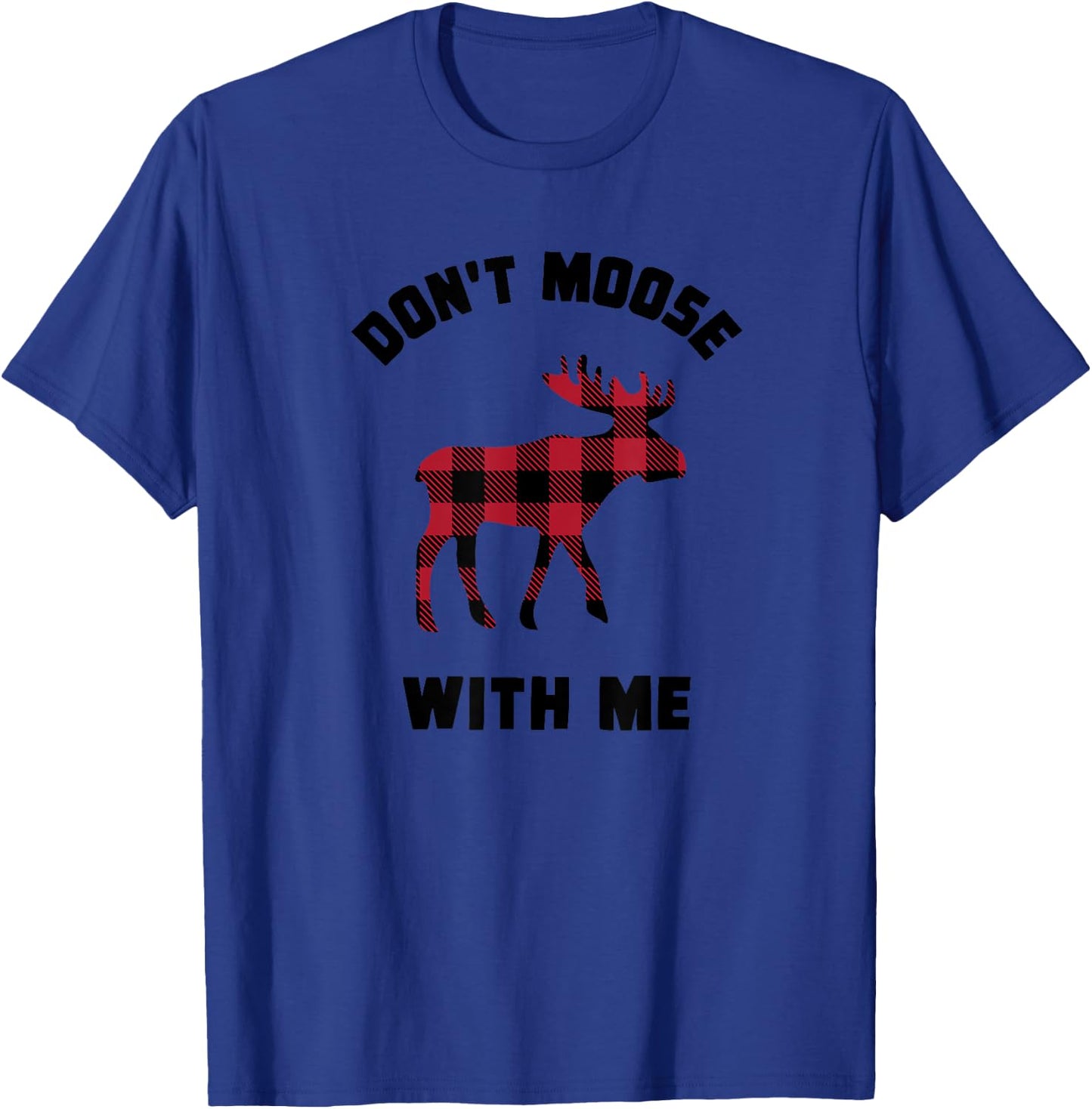 FUNNY ATTITUDE Don't Moose With me winter buffalo plaid gift T-Shirt - T-Shirt | Royal