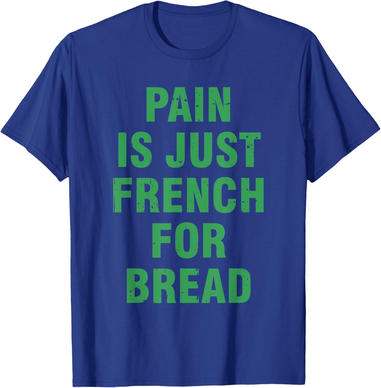 Pain Is Just French For Bread Funny Running Spectator Saying T-Shirt - T-Shirt | Royal