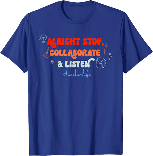 Alright Stop, Collaborate & Listen #Teacherlife Quote T-Shirt - T-Shirt | Royal