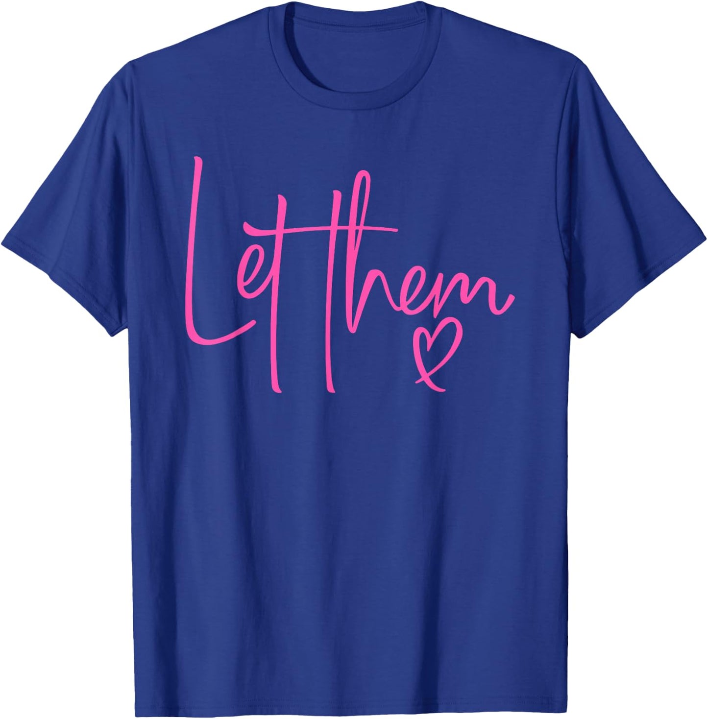 Let Them Heart Script Hot Pink Girls Women Let Them T-Shirt - T-Shirt | Royal