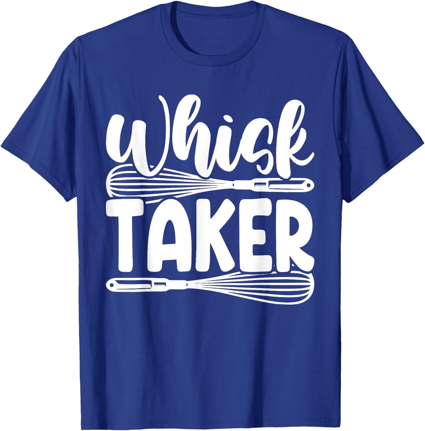 Whisk Taker Funny Baking Pun Cook Chef Baker T-Shirt - T-Shirt | Royal