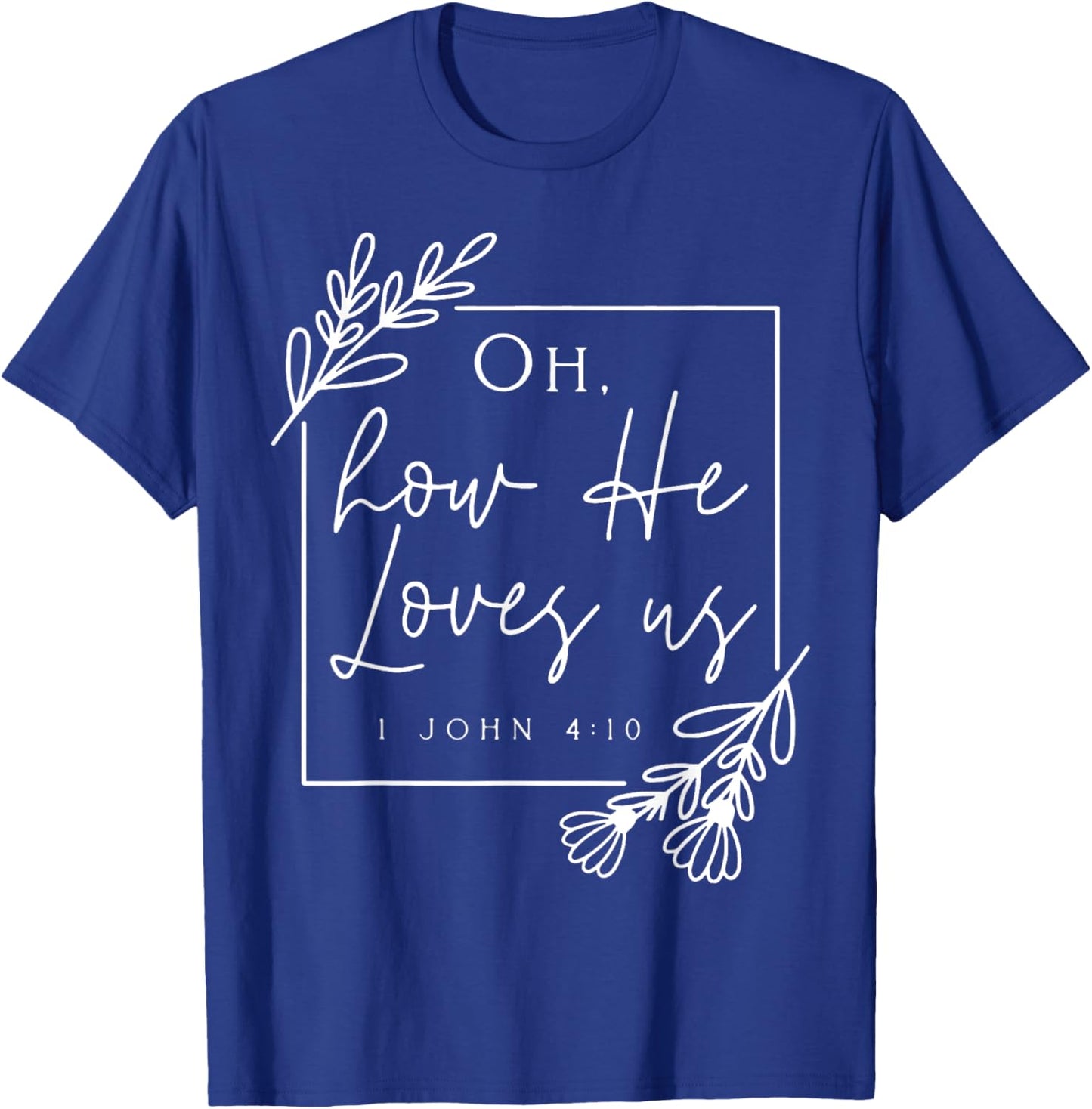 Oh How He Loves Us T-Shirt - T-Shirt | Royal
