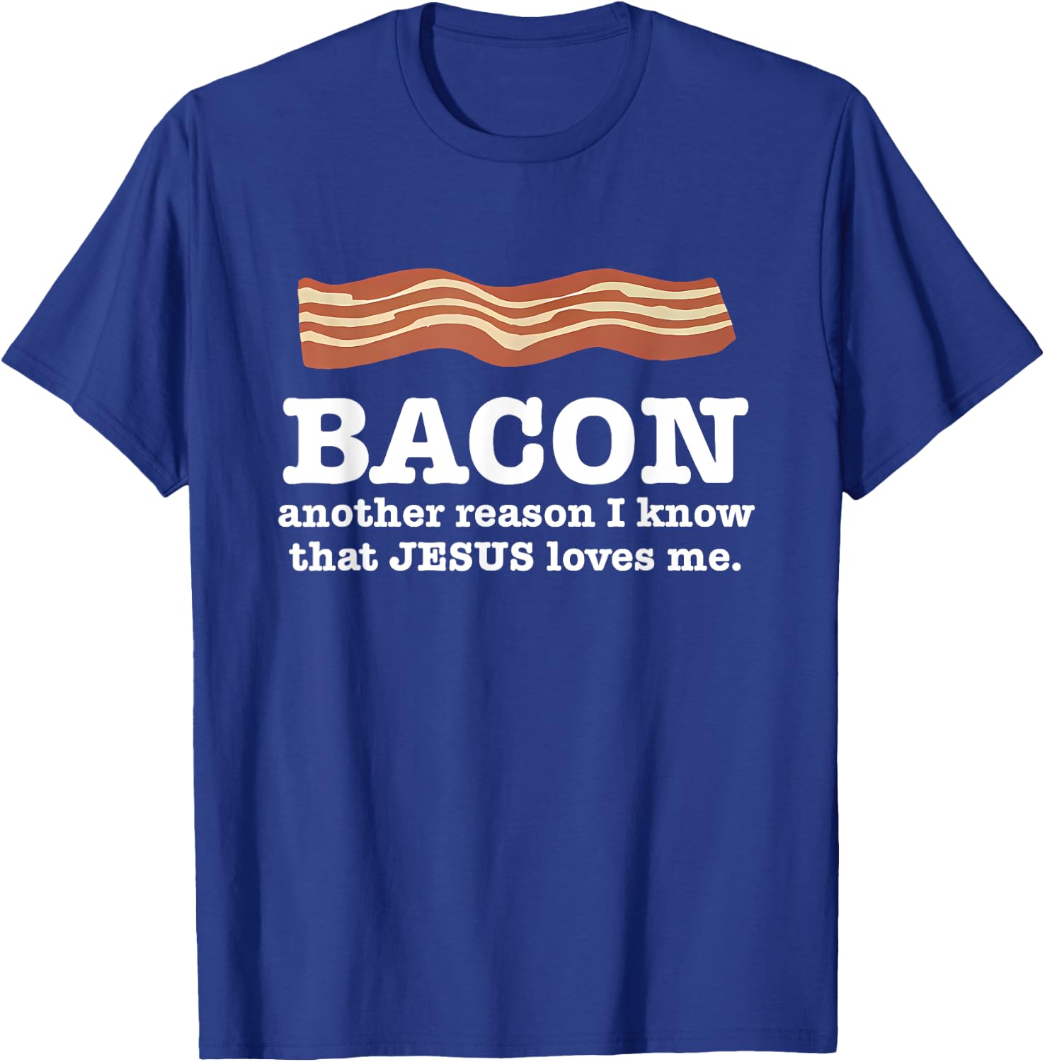 Bacon Another Reason I Know That Jesus Loves Me Quote T-Shirt - T-Shirt | Royal