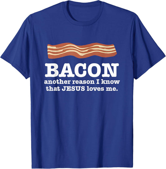 Bacon Another Reason I Know That Jesus Loves Me Quote T-Shirt - T-Shirt | Royal