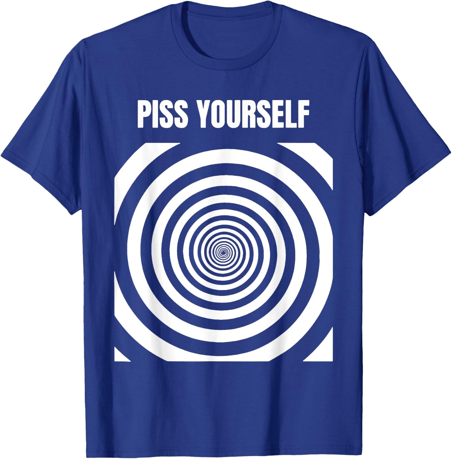 Piss Yourself T-Shirt - T-Shirt | Royal