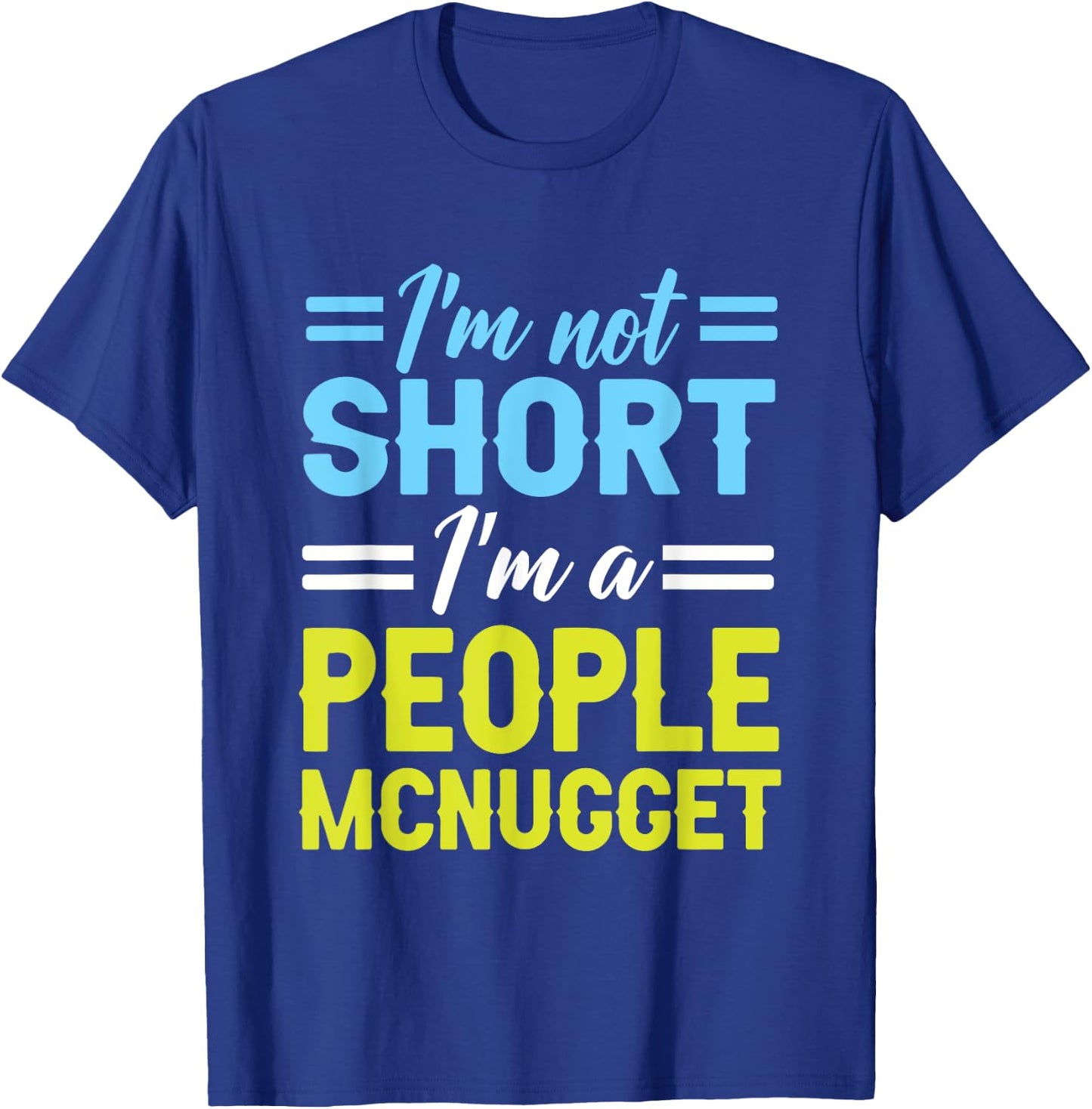 I'm Not Short, I'm A People Mcnugget Short People T-Shirt - T-Shirt | Royal