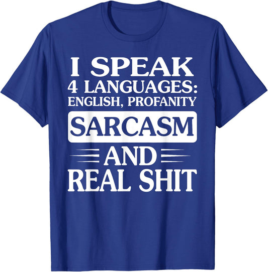 I Speak 4 Languages English Profanity Sarcasm And Real Shit T-Shirt - T-Shirt | Royal