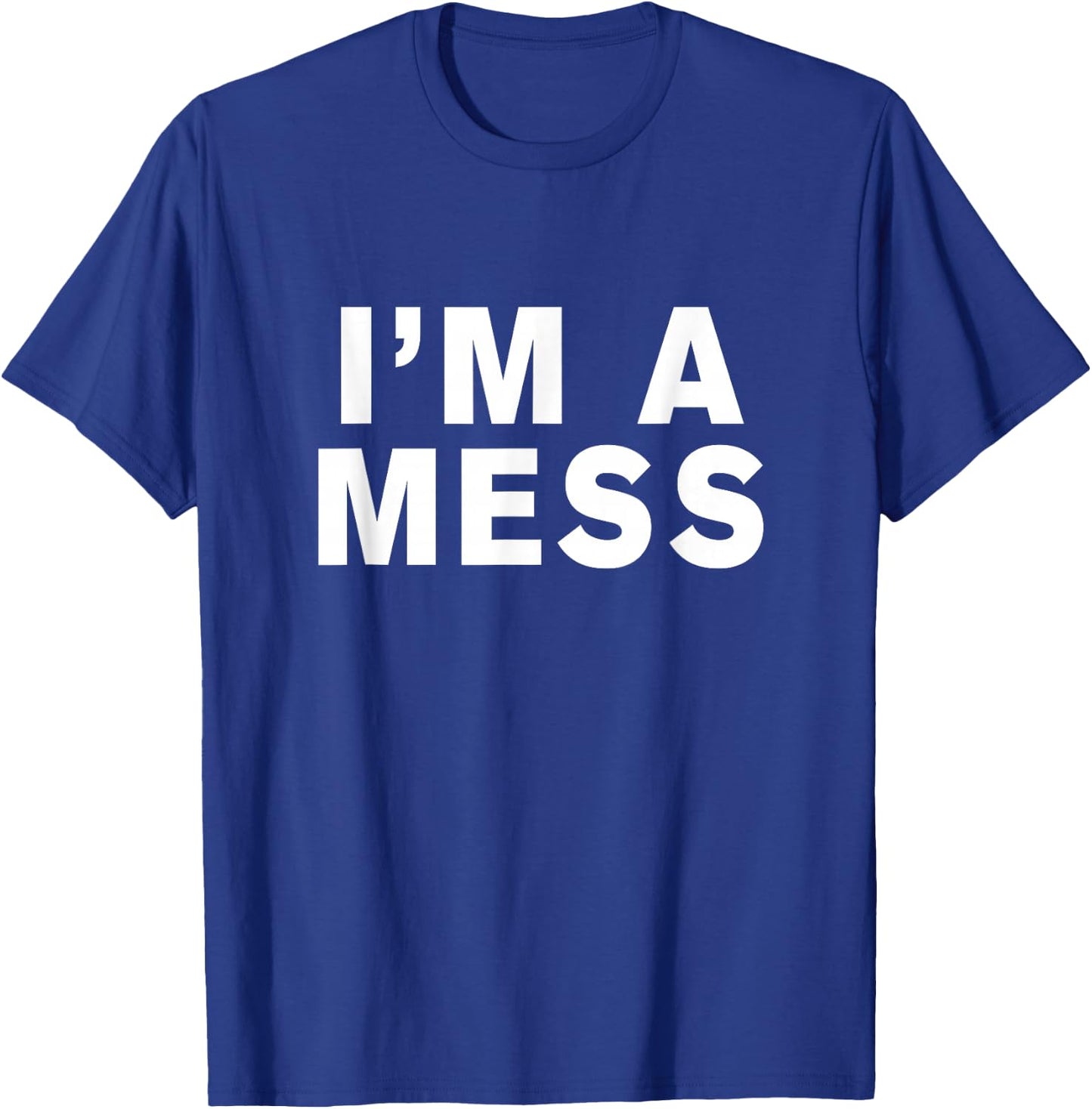 I'm a mess T-Shirt - T-Shirt | Royal