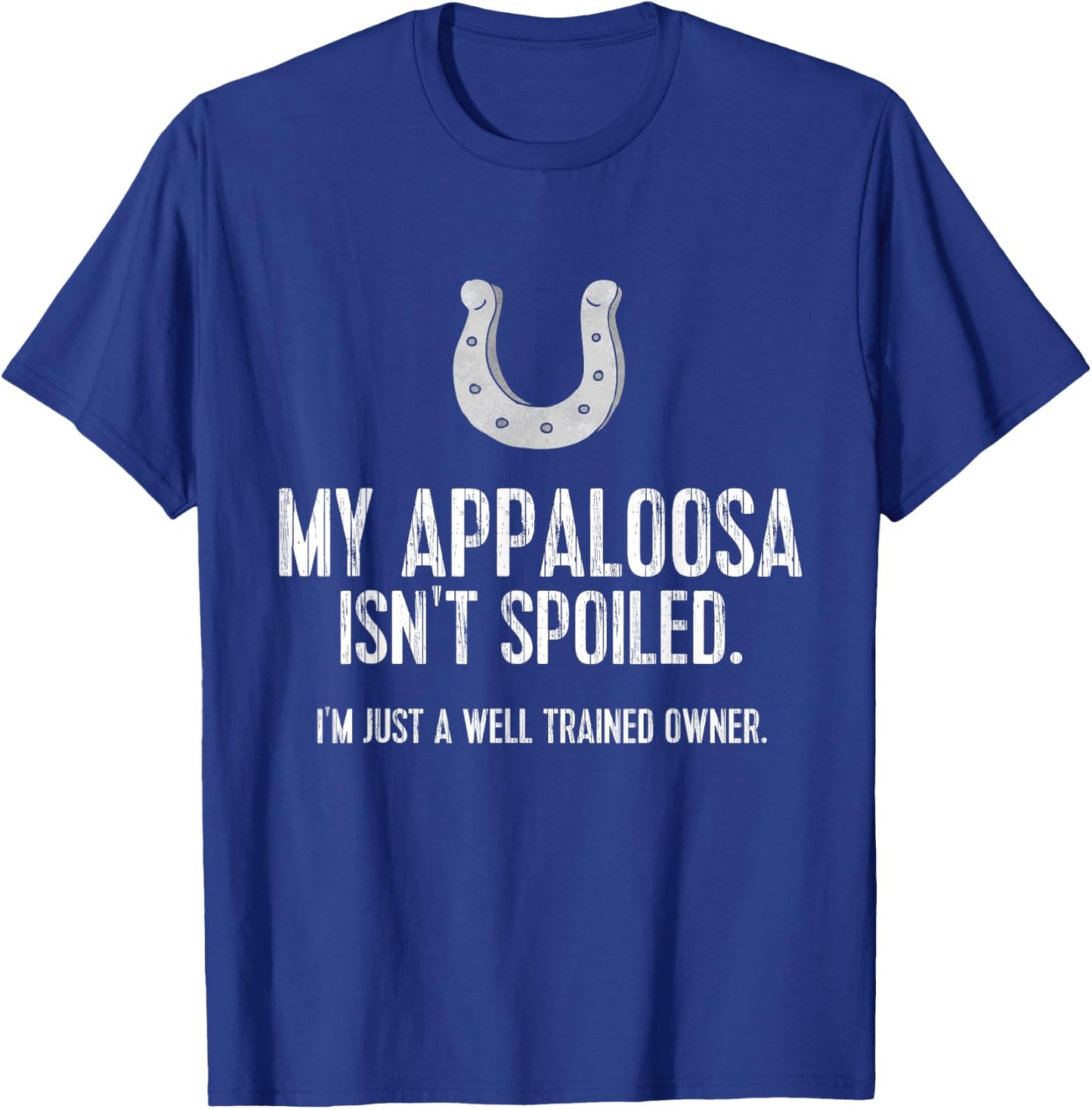 Funny Appaloosa Horse : My Appaloosa Isn't Spoiled T-Shirt - T-Shirt | Royal
