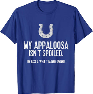 Funny Appaloosa Horse : My Appaloosa Isn't Spoiled T-Shirt - T-Shirt | Royal