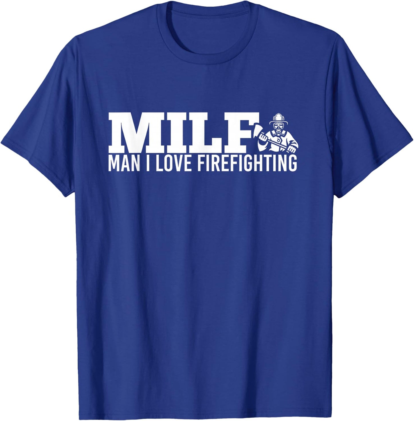Milf Man I Love Firefighting Fire Dept Job for Funny Fireman T-Shirt - T-Shirt | Royal