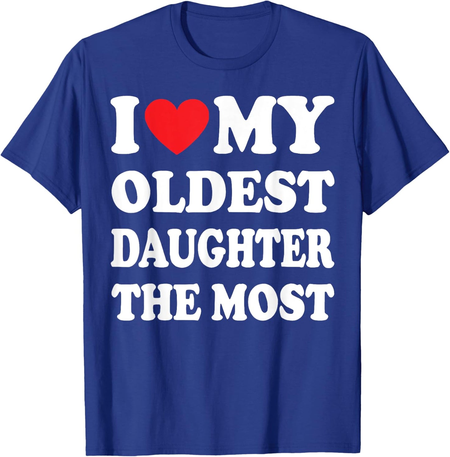I Love My Oldest Daughter The Most T-Shirt - T-Shirt | Royal