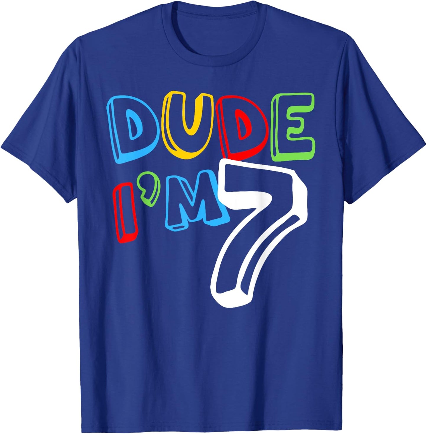 Dude I'm 7 Year Old It's My 7th Birthday Kid Happy Playful T-Shirt - T-Shirt | Royal