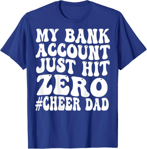 Funny My Bank Account Just Hit Zero Cheer Dad T-Shirt - T-Shirt | Royal