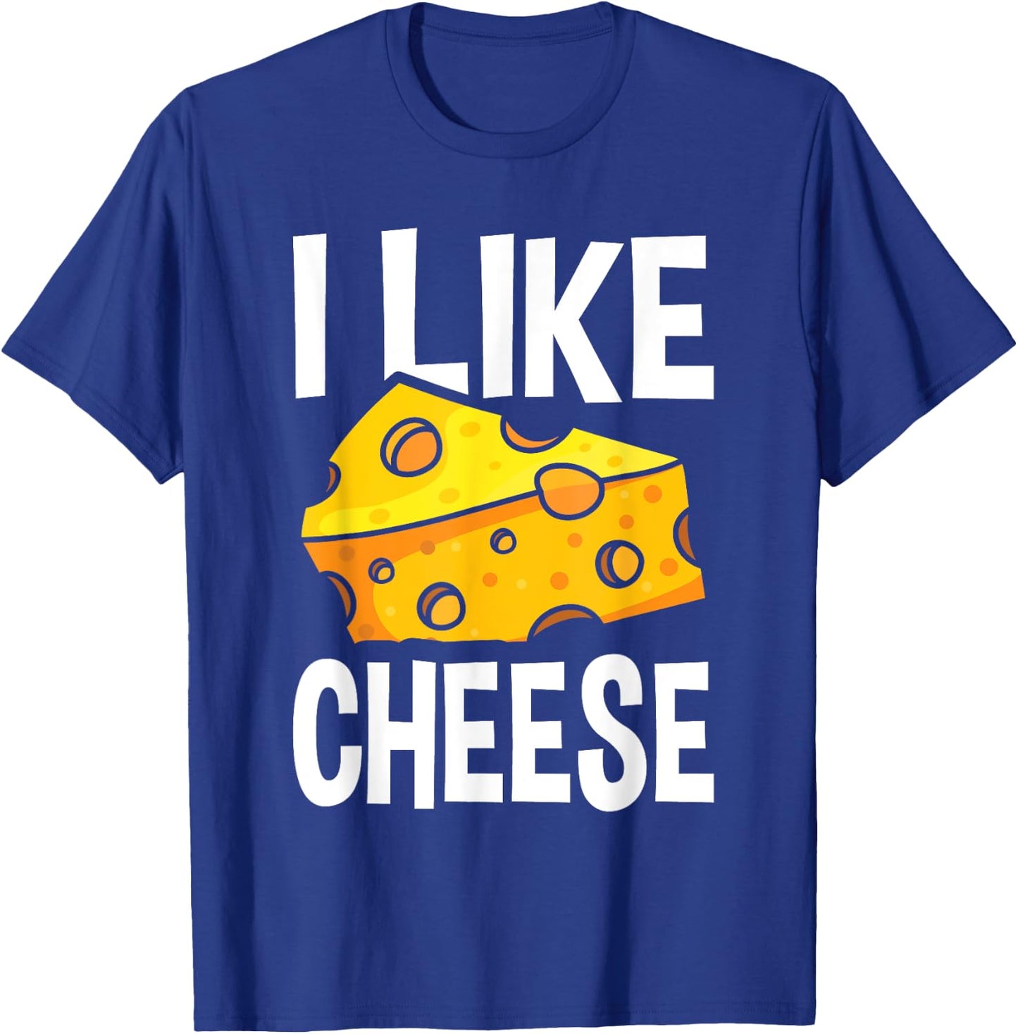 I Like Cheese - with Funny Fun Sayings T-Shirt - T-Shirt | Royal