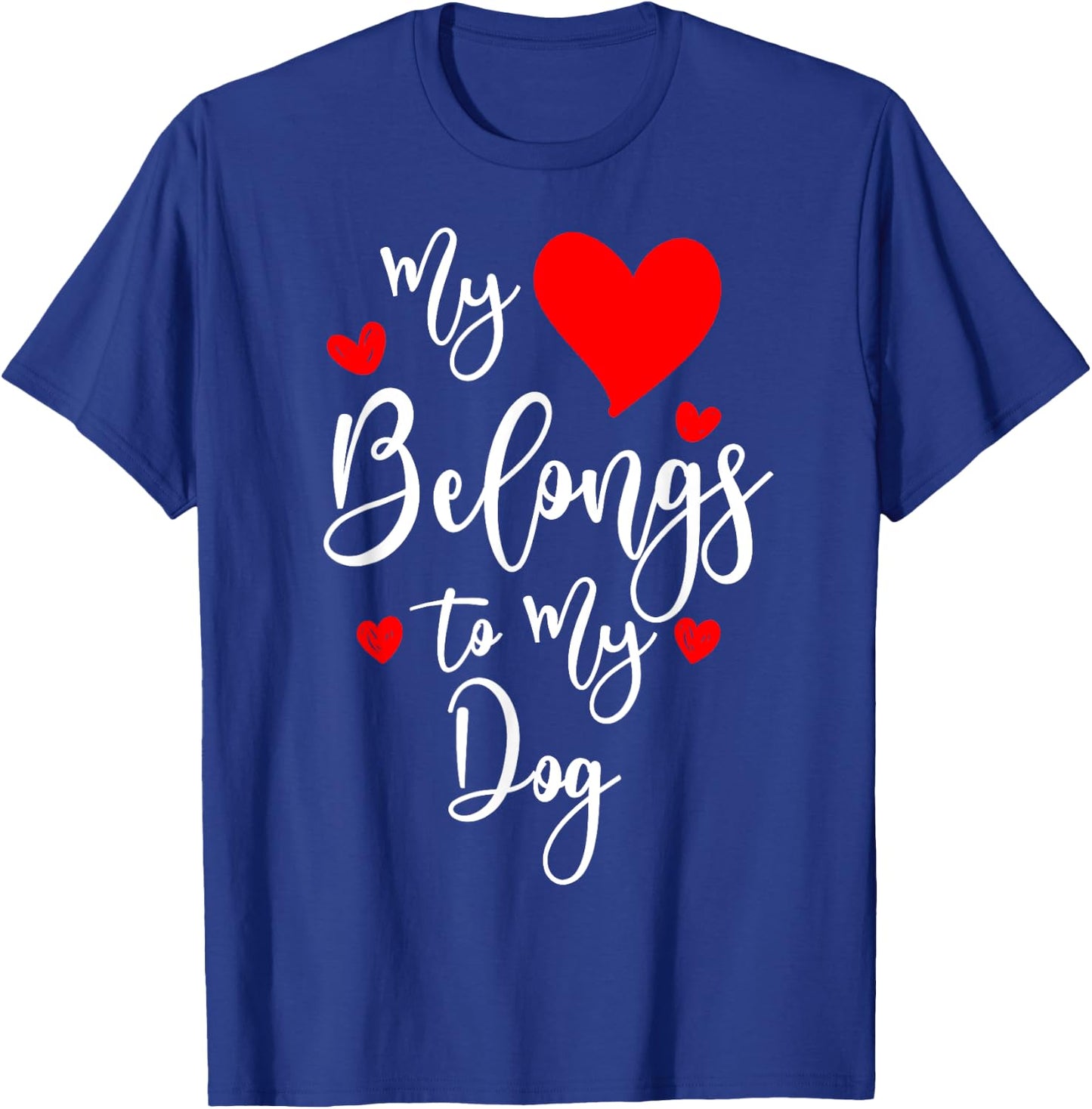 My Heart Belongs To My dog, Valentine's Day Gift T-Shirt - T-Shirt | Royal