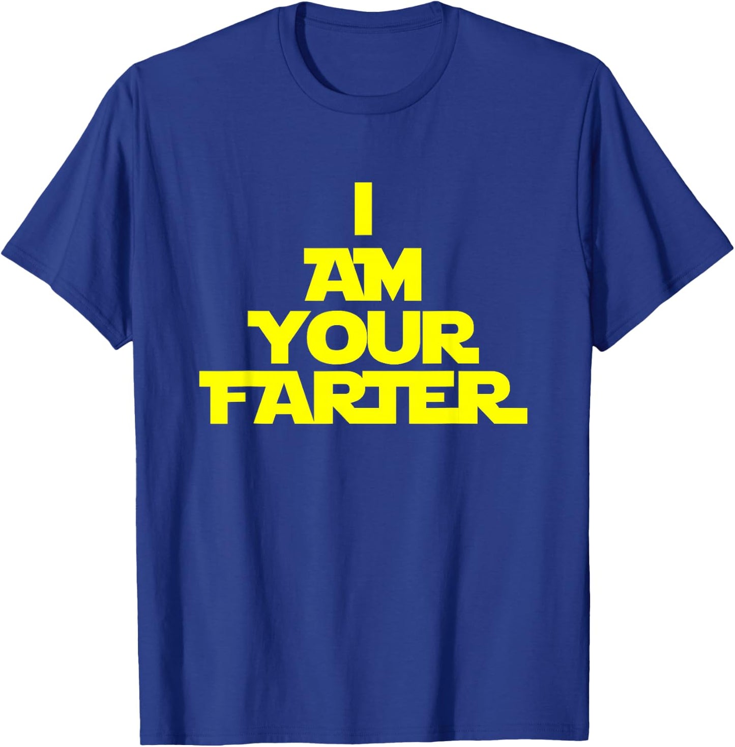 I Am Your Farter T-Shirt - T-Shirt | Royal