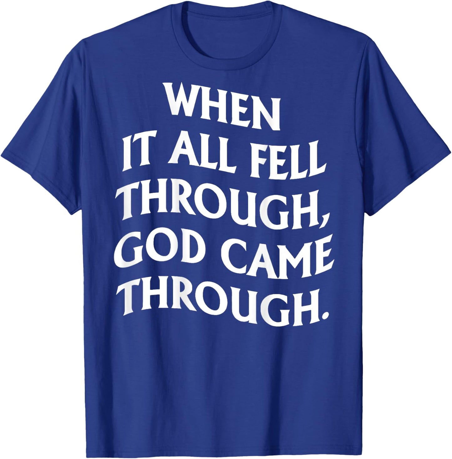 When It All Fell Through God Came Through (on back) T-Shirt - T-Shirt | Royal