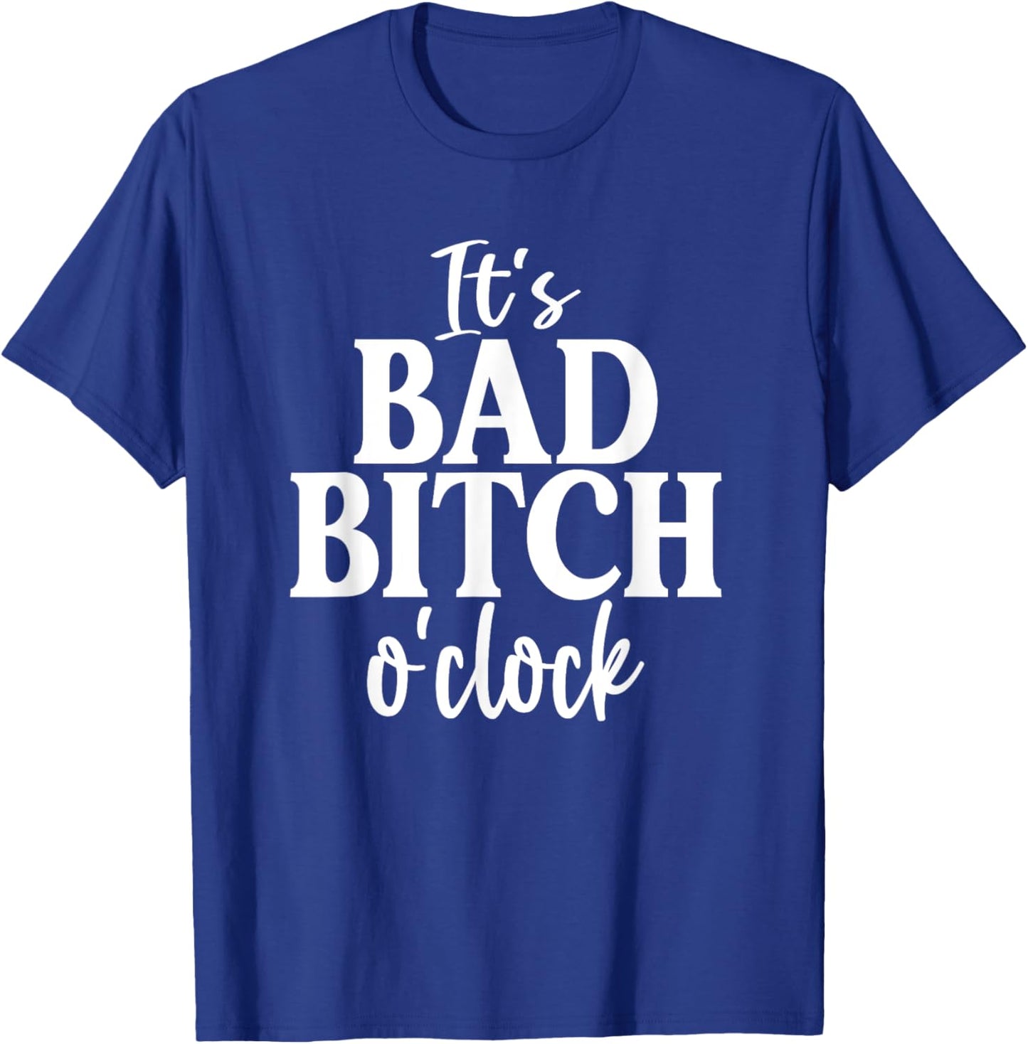 It's Bad Bitch O'Clock Funny Joke Family Party T-Shirt - T-Shirt | Royal
