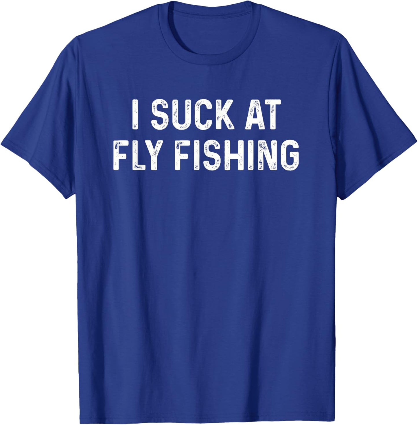 Funny Fly Fisherman Men Women Kids I Suck at Fly Fishing T-Shirt - T-Shirt | Royal