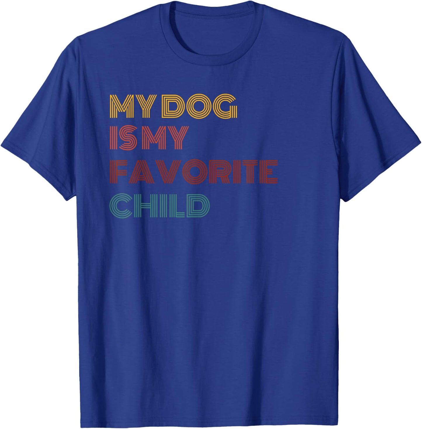 MY DOG IS MY FAVORITE CHILD Men Women T-Shirt - T-Shirt | Royal