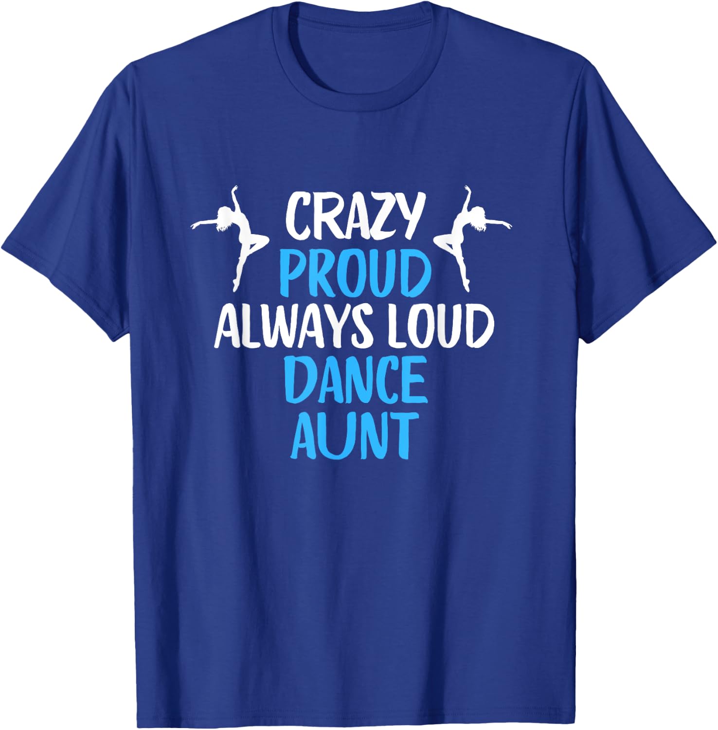 Crazy Proud Always Loud Dance Aunt Funny Dance Aunt T-Shirt - T-Shirt | Royal