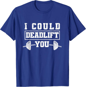 Funny Deadlifting Gym Fitness Workout I Could Deadlift You T-Shirt - T-Shirt | Royal