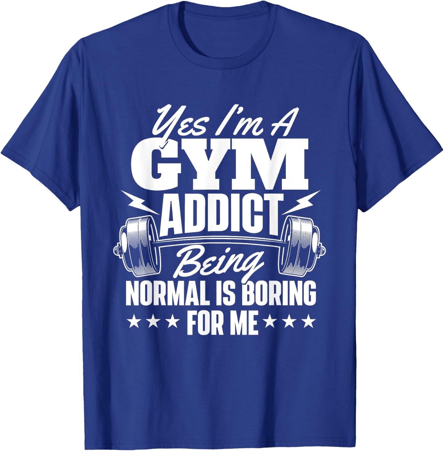 I'm A Gym Addict - Workout Gym Weightlifting Bodybuilding T-Shirt - T-Shirt | Royal