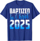 Baptized 2025 Christian Water Baptism Church Group Christ T-Shirt - T-Shirt | Royal