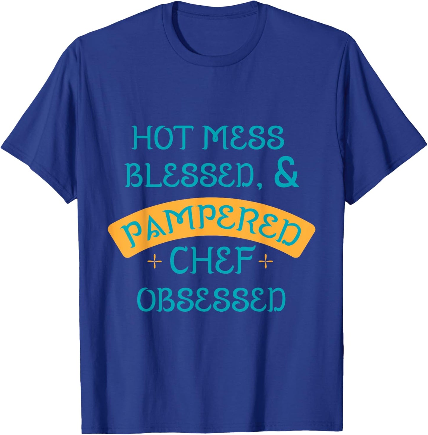 Hot Obsessed Pampered Chef Cook T-Shirt - T-Shirt | Royal
