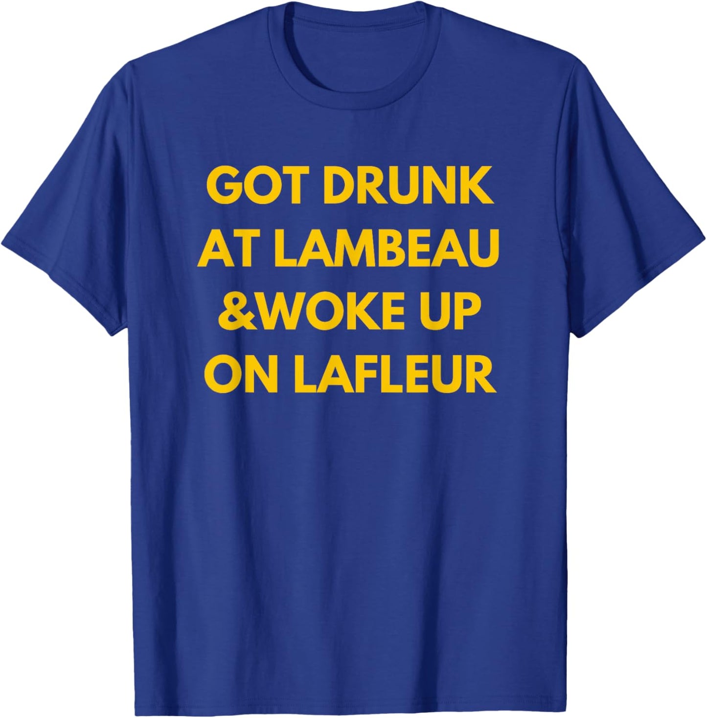 Funny Fans 'Got Drunk at Lambeau and Woke Up On Lafleur' Green Adults Classic Fit Polyester - Small - Green - Short Sleeve T-Shirt - T-Shirt | Royal