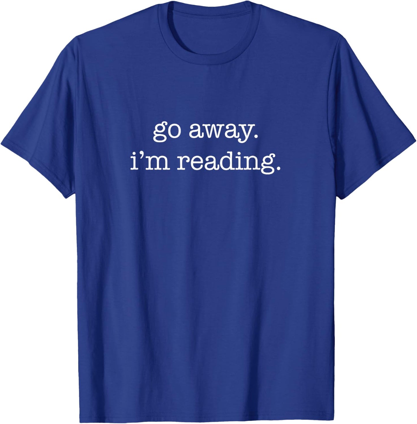 Go Away I'm Reading, Funny Reading Book Lover T-Shirt - T-Shirt | Royal