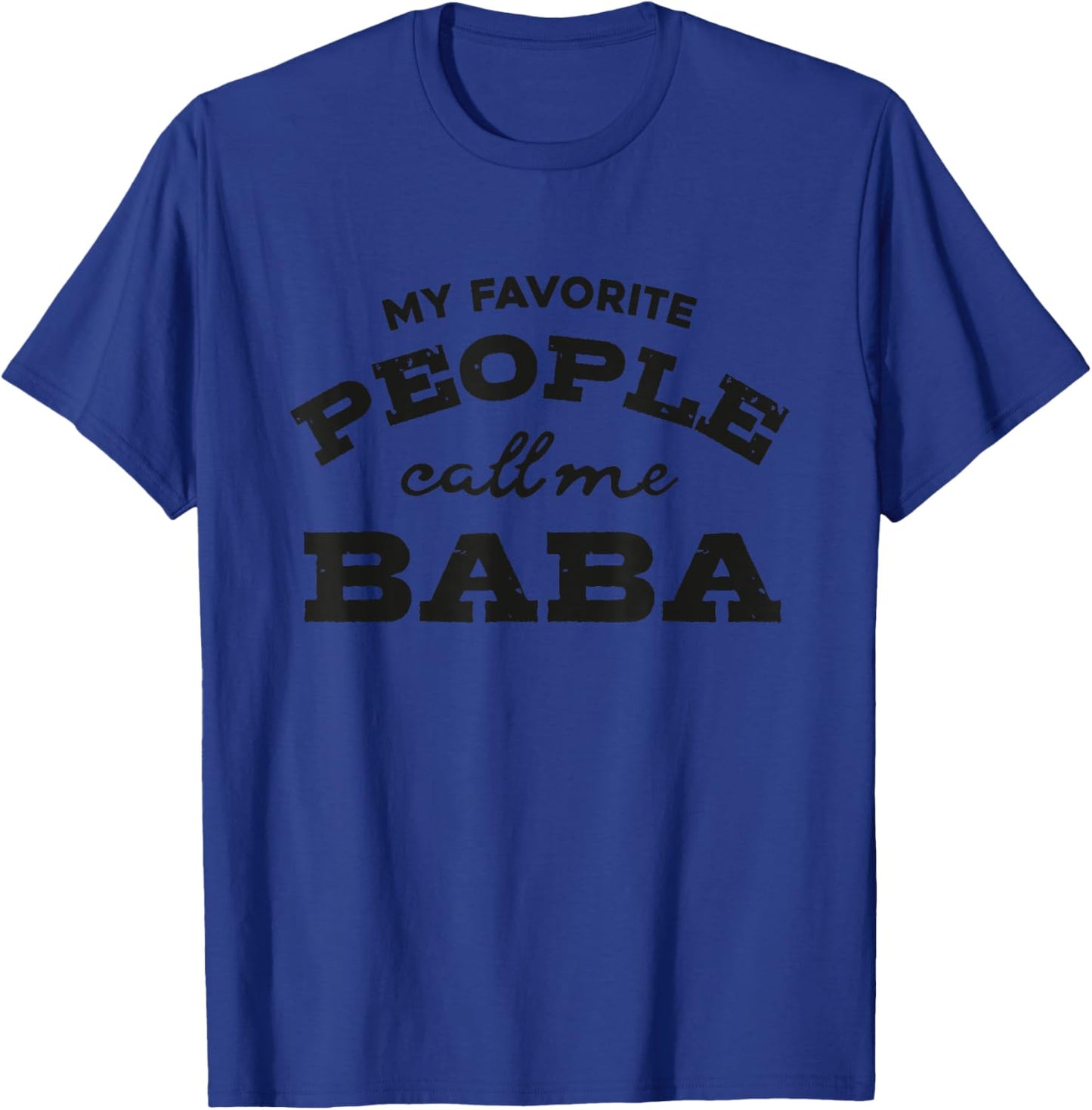 My favorite people call me Baba funny and cute Dad T-Shirt - T-Shirt | Royal