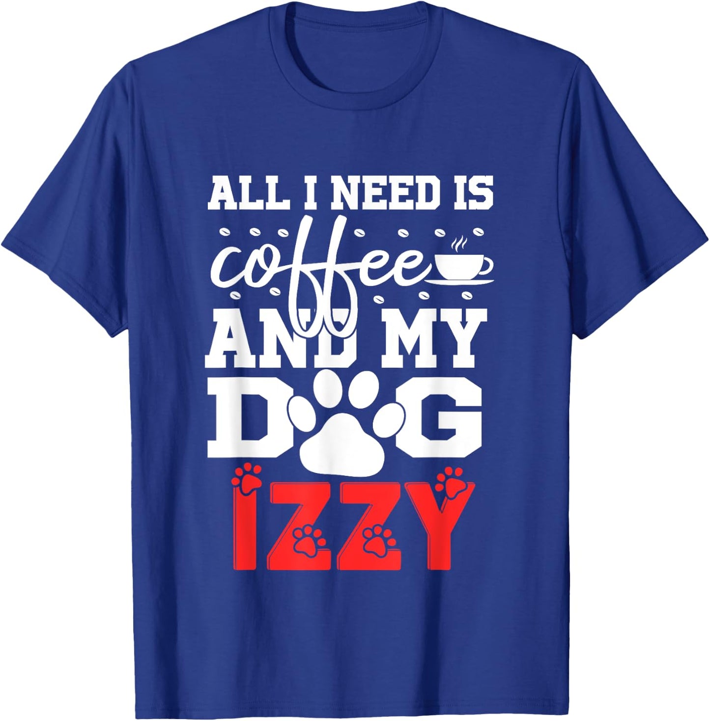 Dog Name Izzy All In Need Is Coffee My Dog Named Izzy T-Shirt - T-Shirt | Royal