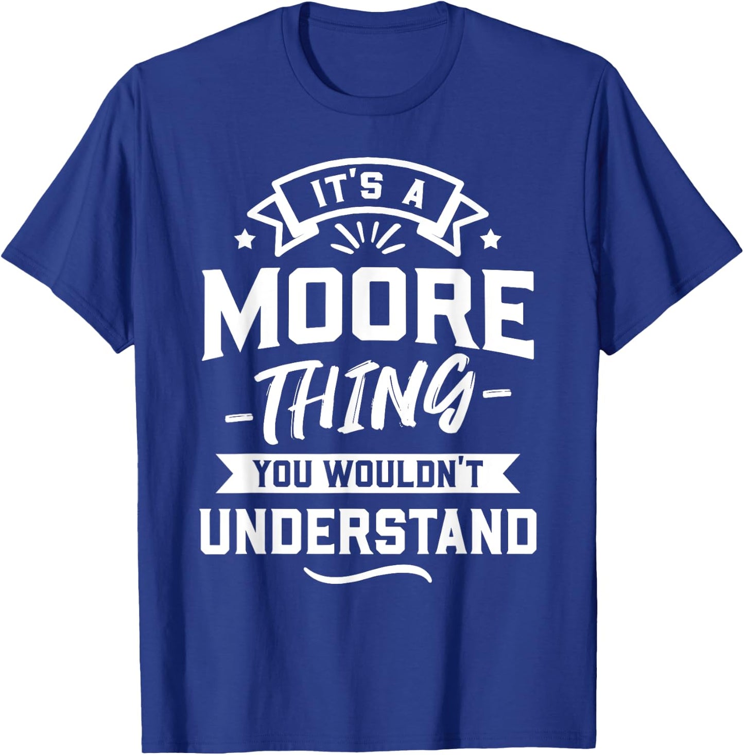 It's A Moore Thing You Wouldn't Understand - Surname Gift T-Shirt - T-Shirt | Royal