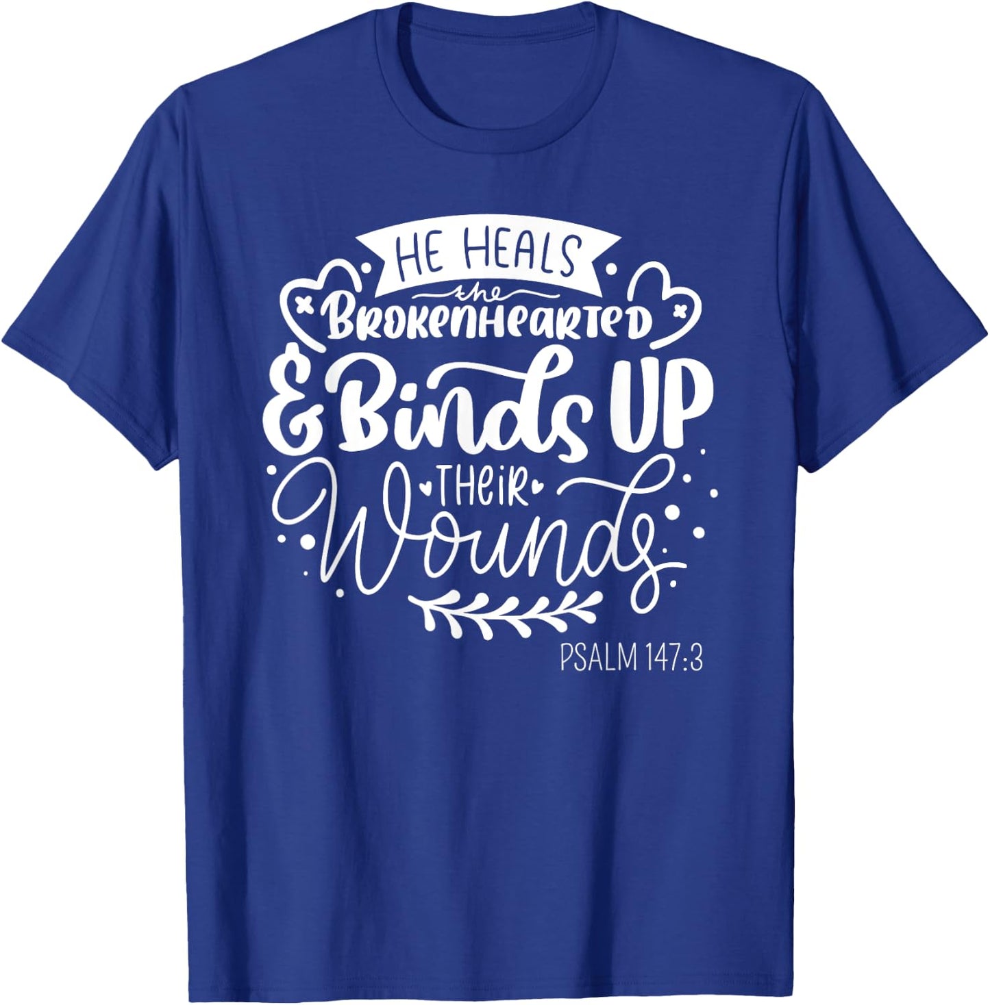 He Heals the Brokenhearted - Christian Psalm 147 Bible Verse T-Shirt - T-Shirt | Royal