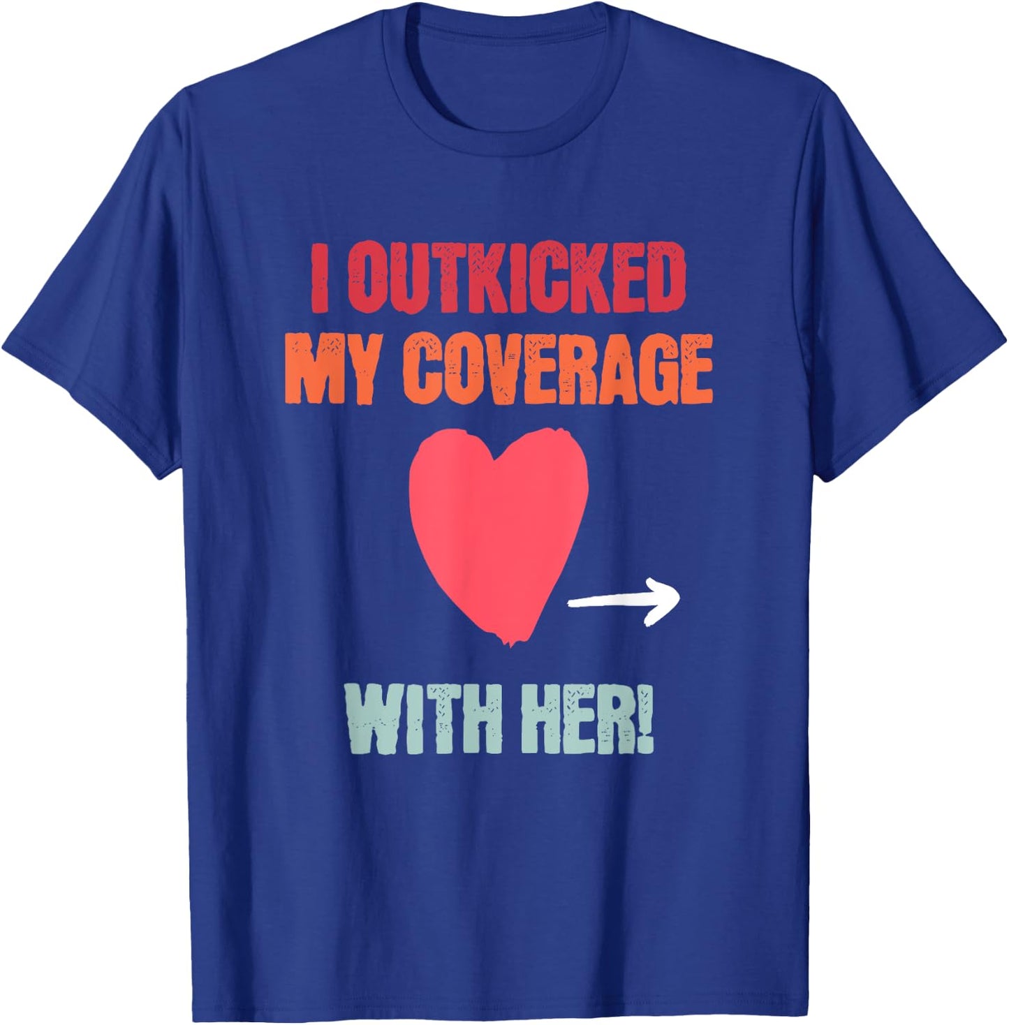 I Outkicked My Coverage With Her Fun Couples Football Saying T-Shirt - T-Shirt | Royal