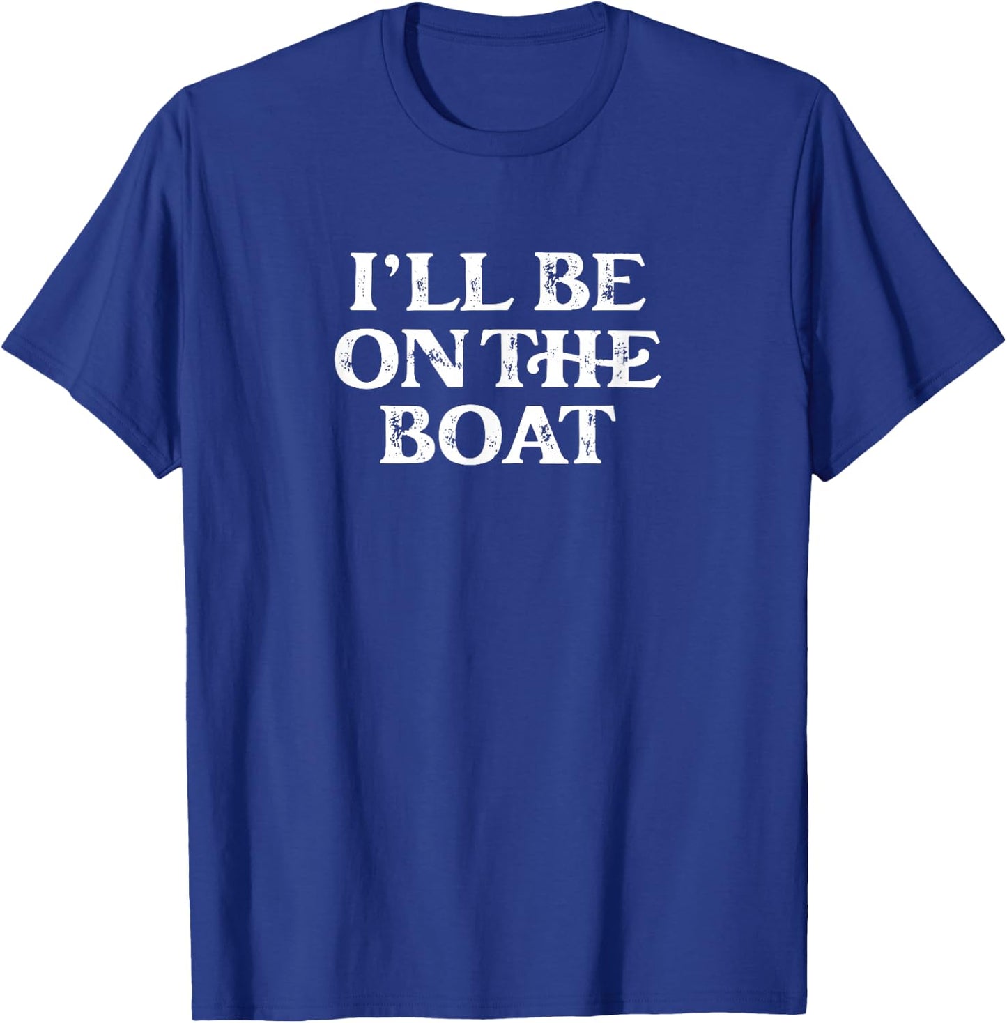 Boating Lover Sailing Pontoon Power Boat I'll Be on The Boat T-Shirt - T-Shirt | Royal