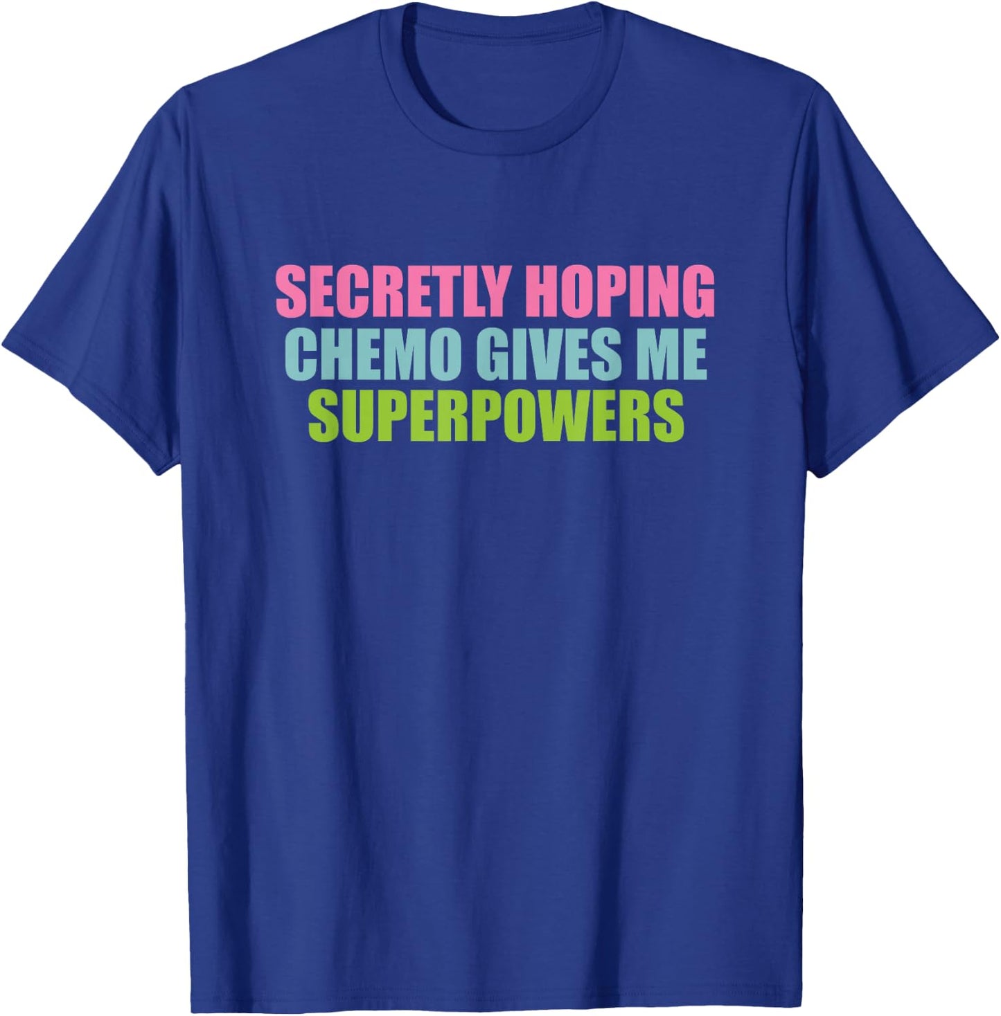 Secretly Hoping Chemo Gives Me Superpowers T-Shirt - T-Shirt | Royal