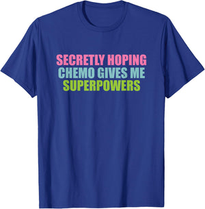 Secretly Hoping Chemo Gives Me Superpowers T-Shirt - T-Shirt | Royal