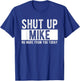 Shut Up Mike No More From You Today Funny Mike Name T-Shirt - T-Shirt | Royal