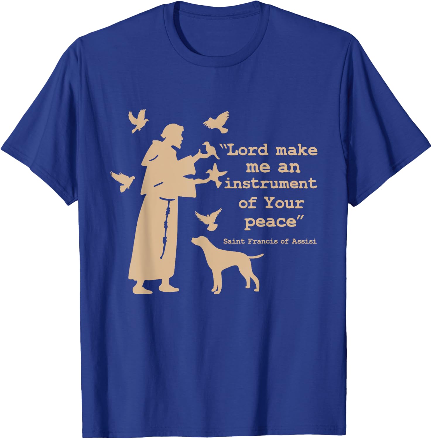 St Francis: Lord Make Me an Instrument of Your Peace T-Shirt - T-Shirt | Royal