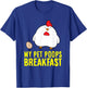 My Pet Poops Breakfast Love Chickens T-Shirt - T-Shirt | Royal
