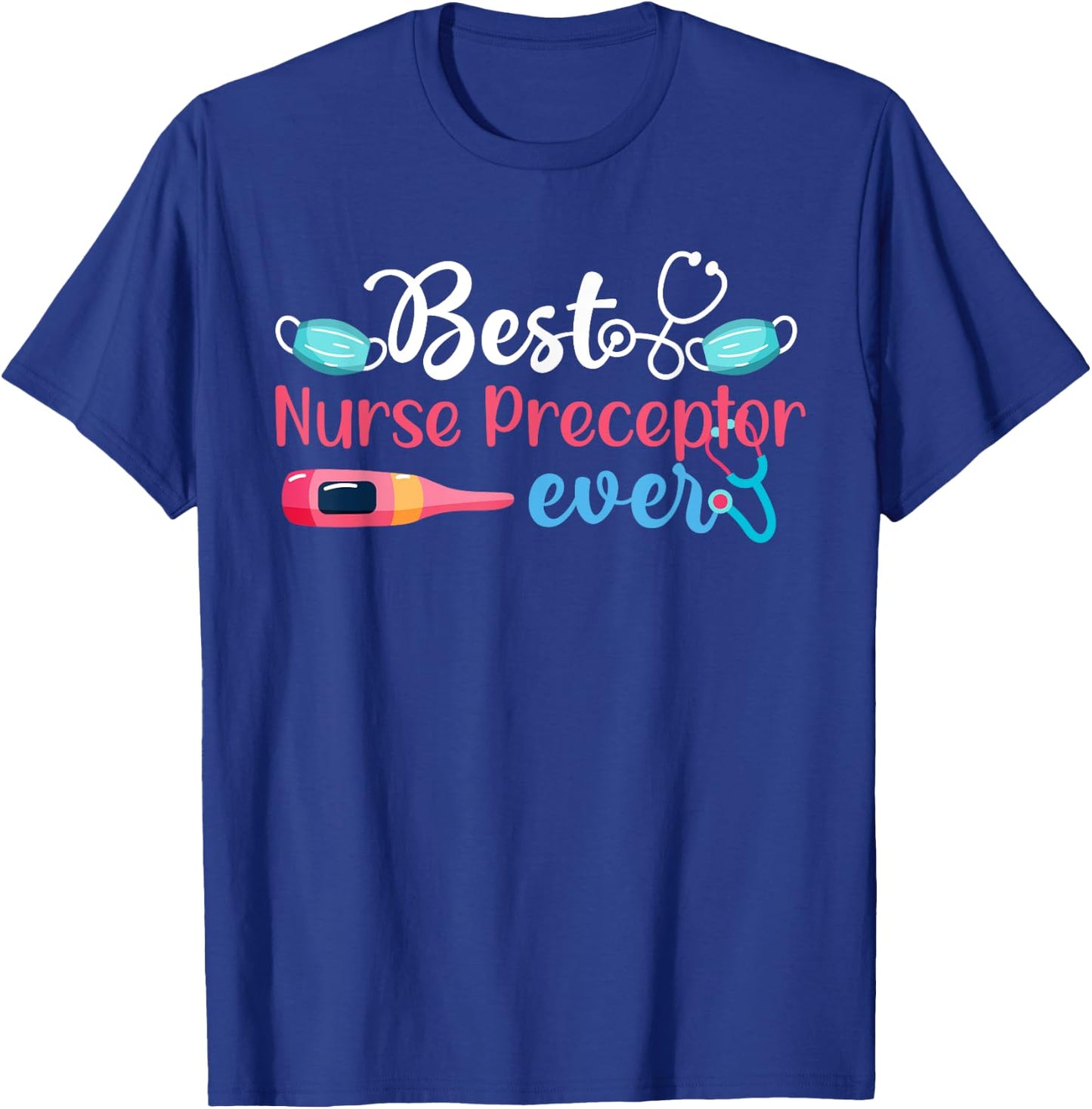Best Nurse Preceptor Ever Nursing Preceptor Nurse Preceptors T-Shirt - T-Shirt | Royal