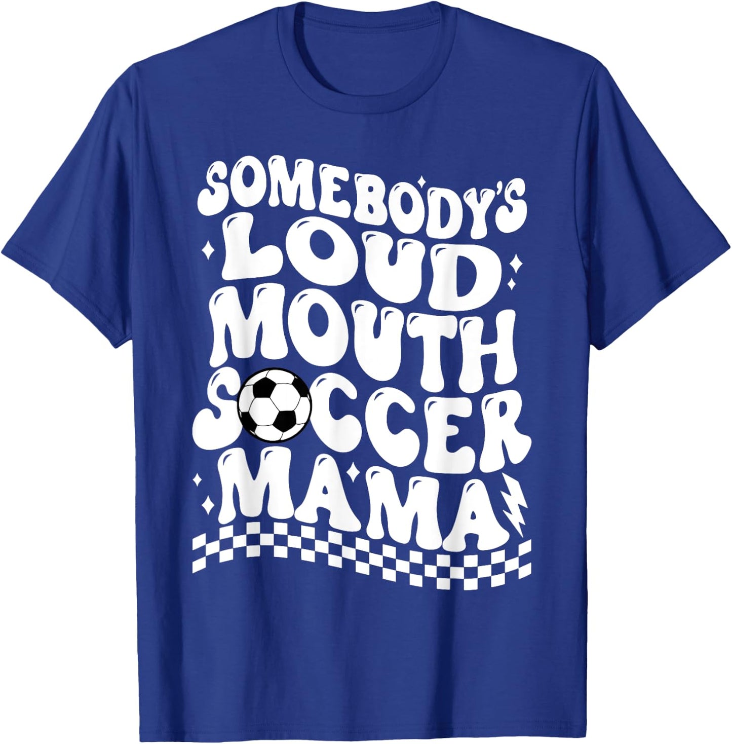 Somebody's Loud Mouth Soccer Mama T-Shirt - T-Shirt | Royal