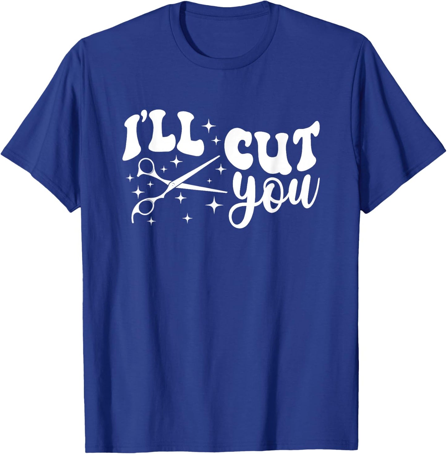 I'll Cut You Haircutting Hairdresser Hair Stylist T-Shirt - T-Shirt | Royal